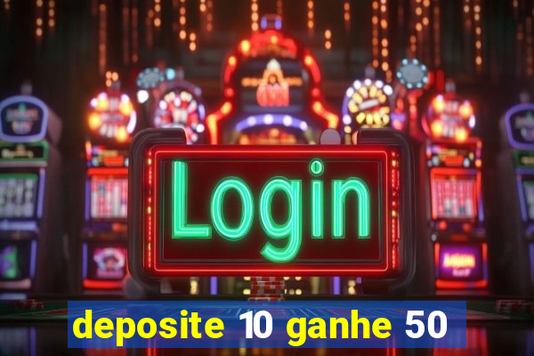 deposite 10 ganhe 50